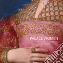 Palace women: creators of culture-Creatrici di cultura a Firenze. Ediz. illustrata libro di Falcone L. (cur.)