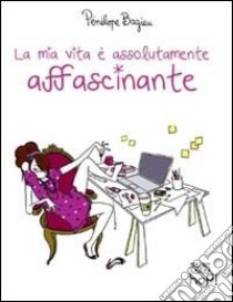 La mia vita è assolutamente affascinante libro di Bagieu Pénélope