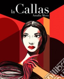 La Callas. Vita di Maria Callas libro di Mora Amalia