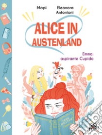 Alice in Austenland. Vol. 1: Emma: aspirante Cupido libro di Mapi