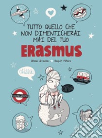 Tutto quello che non dimenticherai mai del tuo Erasmus libro di Arrazola Amaia; Piñeiro Raquel; Tonin R. (cur.)