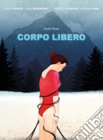 Corpo libero libro di Barzini Chiara; Bernardini Ilaria; Rampoldi Ludovica; Tonani L. (cur.)