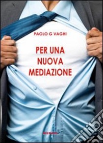 Per una nuova mediazione libro di Vaghi Paolo G.