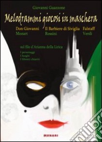 Melodrammi giocosi in maschera: Don Giovanni-Il barbiere di Siviglia-Falstaff libro di Guazzone Giovanni