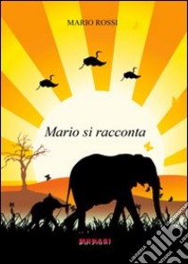 Mario si racconta libro di Rossi Mario