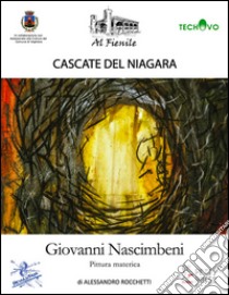 Cascate del Niagara. Giovanni Nascimbeni. Pittura materica. Ediz. illustrata libro di Rocchetti Alessandro