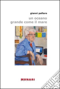 Un oceano grande come il mare libro di Pallaro Gianni