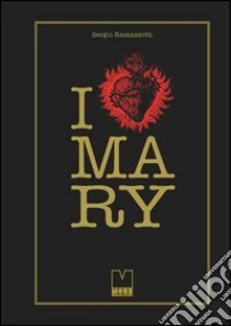 I love Mary. Ediz. illustrata libro di Ramazzotti Sergio