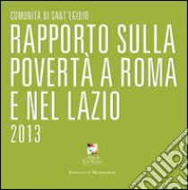 Rapporto sulla povertà a Roma e nel Lazio 2013 libro di Comunità di Sant'Egidio (cur.)