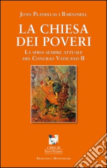 La chiesa dei poveri. La sfida sempre attuale del Concilio Vaticano II libro di Planellas Barnosell Joan