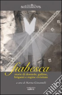 Fiabesca. Storie di galline, donnole, briganti e regine rivisitate libro di Giovannelli M. (cur.)