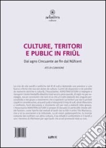 Cultura, territorio e pubblico in Friuli nella seconda metà del novcento. Testo friulano e italiano libro di Giovannelli M. (cur.)