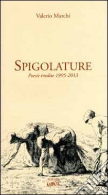 Spigolature. Poesie inedite 1995-2013 libro di Marchi Valerio