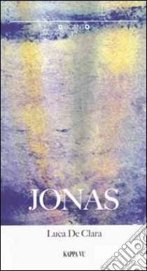 Jonas. Ediz. multilingue libro di De Clara Luca