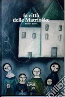 La città delle matrioske libro di Bosco Matteo