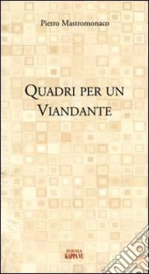 Quadri per un viandante libro di Mastromonaco Pietro