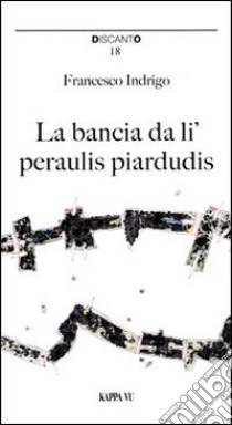 La bancia da li' peraulis piardudis-La panchina delle parole perdute libro di Indrigo Francesco