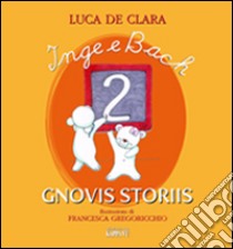 Inge e Bach gnovis storiis. Testo friulano. Vol. 2 libro di De Clara Luca