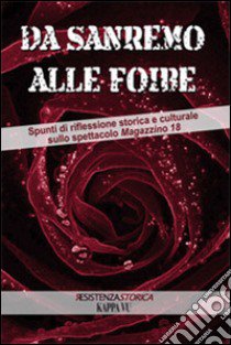 Da Sanremo alle foibe. Spunti di riflessione storica e culturale sullo spettacolo Magazzino 18 libro di Kersevan A. (cur.)