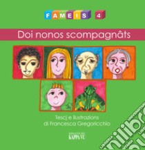 Fameis. Ediz. illustrata. Vol. 4: Doi nonos scompagnâts libro di Gregoricchio Francesca