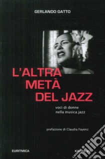 L'altra metà del jazz. Voci di donne nella musica jazz libro di Gatto Gerlando