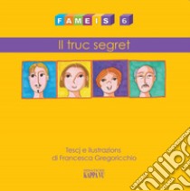 Fameis. Ediz. illustrata. Vol. 6: Il truc segret libro di Gregoricchio Francesca