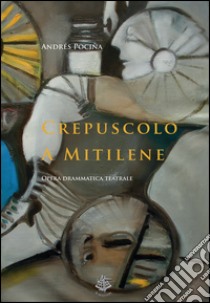 Crepuscolo a Mitilene. Opera drammatica teatrale libro di Pociña Andrés