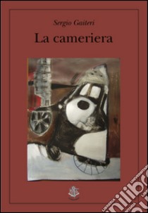 La cameriera libro di Gaiteri Sergio; Cantamutto M. (cur.)