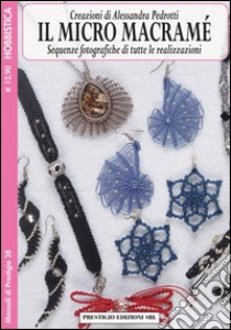 Il micro macramè. Sequenze fotografiche di tutte le realizzazioni. Vol. 4 libro di Pedrotti Alessandra