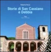 Storie di San Cassiano e Debbia libro di Rossi Roberta