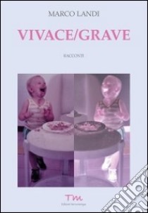 Vivace/grave libro di Landi Marco