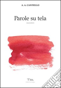 Parole su tela libro di Cantiello A. A.