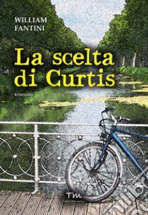 La scelta di Curtis libro di Fantini William