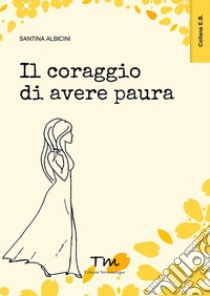 Il coraggio di avere paura libro di Albicini Santina