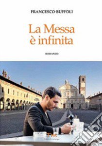 La Messa è infinita libro di Buffoli Francesco