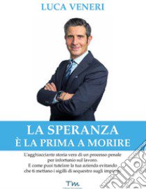 La speranza è la prima a morire libro di Veneri Luca