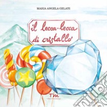 Il lecca-lecca di cristallo libro di Gelati Maria Angela