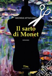 Il sarto di Monet libro di Attanasio Michele