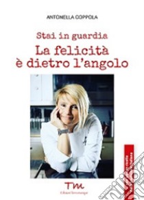 Stai in guardia. La felicità è dietro l'angolo libro di Coppola Antonella