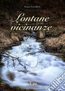 Lontane vicinanze libro di Cavalletti Ivana