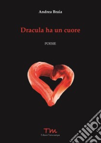 Dracula ha un cuore libro di Braia Andrea