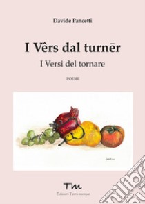 I vers dal turner. I versi del tornare libro di Pancetti Davide