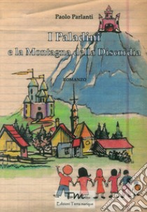 I paladini e la montagna della discordia libro di Parlanti Paolo