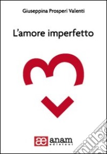 L'amore imperfetto libro di Prosperi Valenti Giuseppina