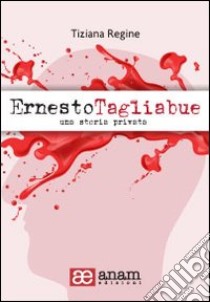 Ernesto Tagliabue. Una storia privata libro di Regine Tiziana