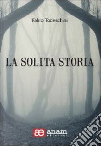 La solita storia libro di Todeschini Fabio