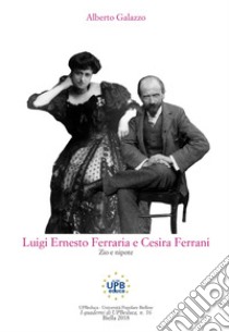 Luigi Ernesto Ferraria e Cesira Ferrani, zio e nipote libro di Galazzo Alberto