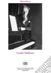 Guido Maffiotti libro di Galazzo Alberto