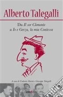 Alberto Talegalli. Da «Il sor Clemente» a «Io e Gerza, la mia contessa» libro di Marini U. (cur.); Talegalli G. (cur.)