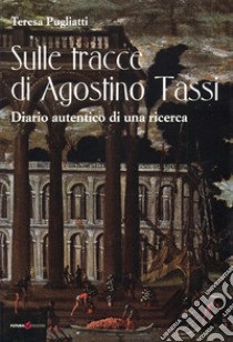 Sulle tracce di Agostino Tassi. Diario autentico di una ricerca libro di Pugliatti Teresa